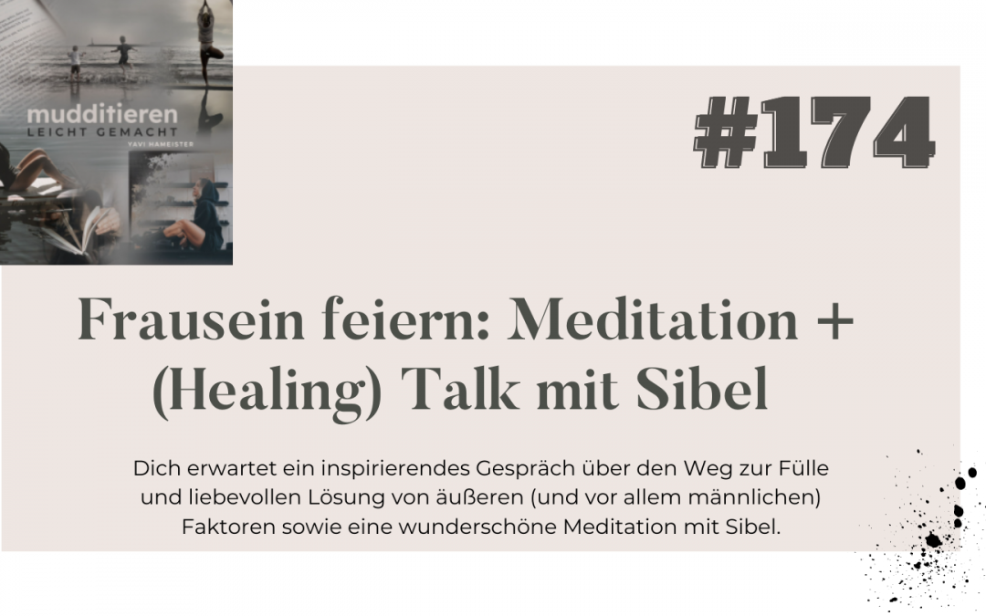 #174 Frausein feiern: Meditation + (Healing) Talk mit Sibel