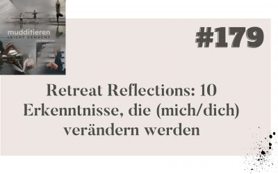 #179 Retreat Reflections: 10 Erkenntnisse, die (mich/dich) verändern werden