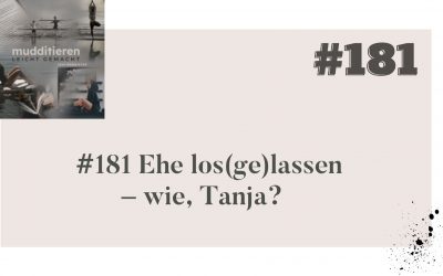 #181 Ehe los(ge)lassen – wie, Tanja?