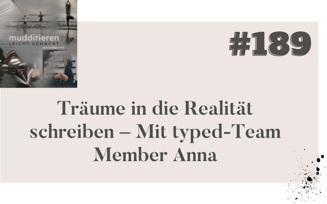 #189 Träume in die Realität schreiben – Mit typed-Team Member Anna