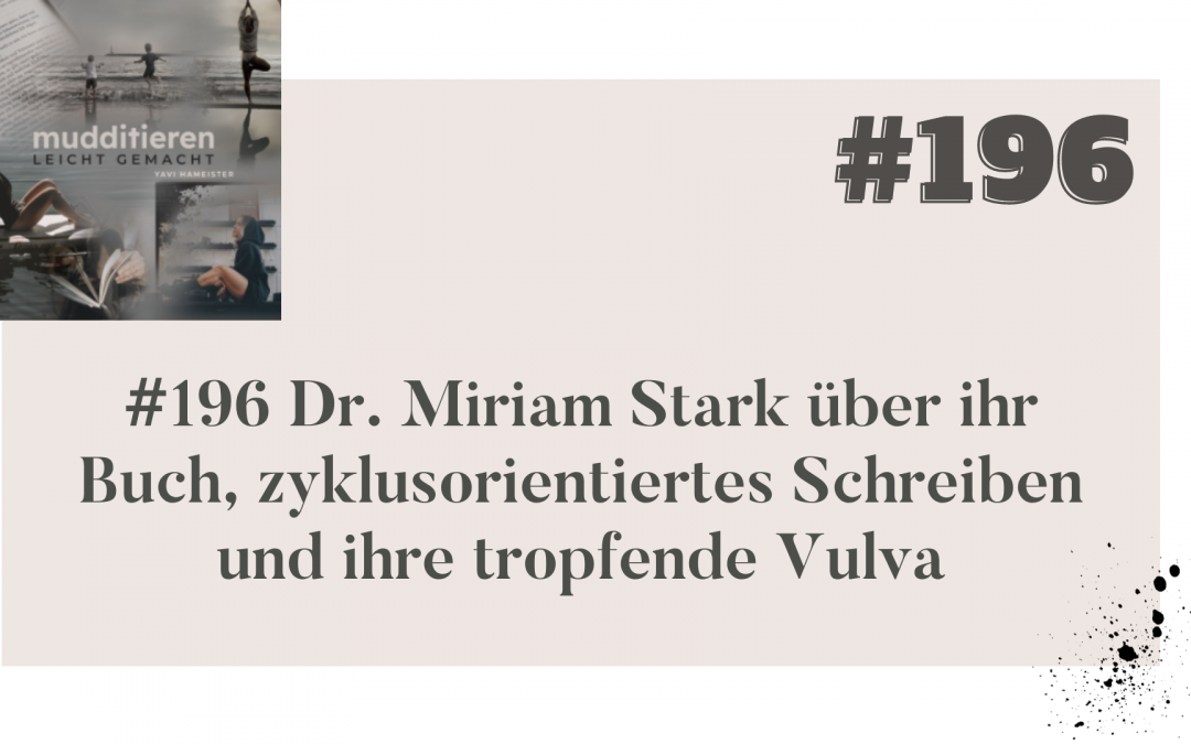 #196 Dr. Miriam Stark über ihr Buch, zyklusorientiertes Schreiben und ihre tropfende Vulva