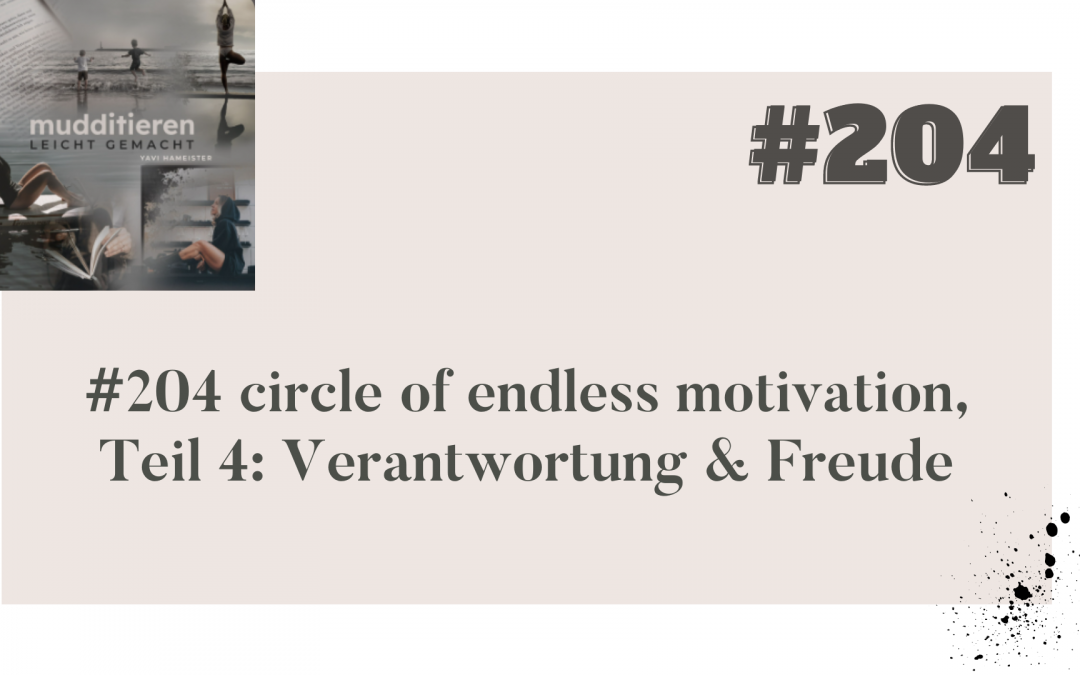 #204 circle of endless motivation, Teil 4: Verantwortung & Freude