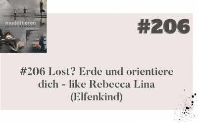 #206 Lost? Erde und orientiere dich – like Rebecca Lina (Elfenkind)
