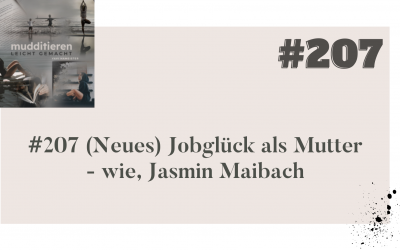 #207 (Neues) Jobglück als Mutter – wie, Jasmin Maibach?